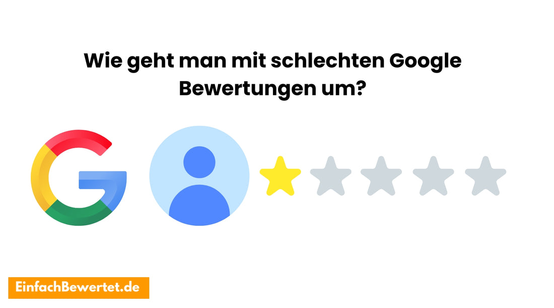 Schlechte-Google-Bewertungen-Wie-Du-damit-umgehst-und-Dein-Online-Ansehen-schützt Einfachbewertet.de