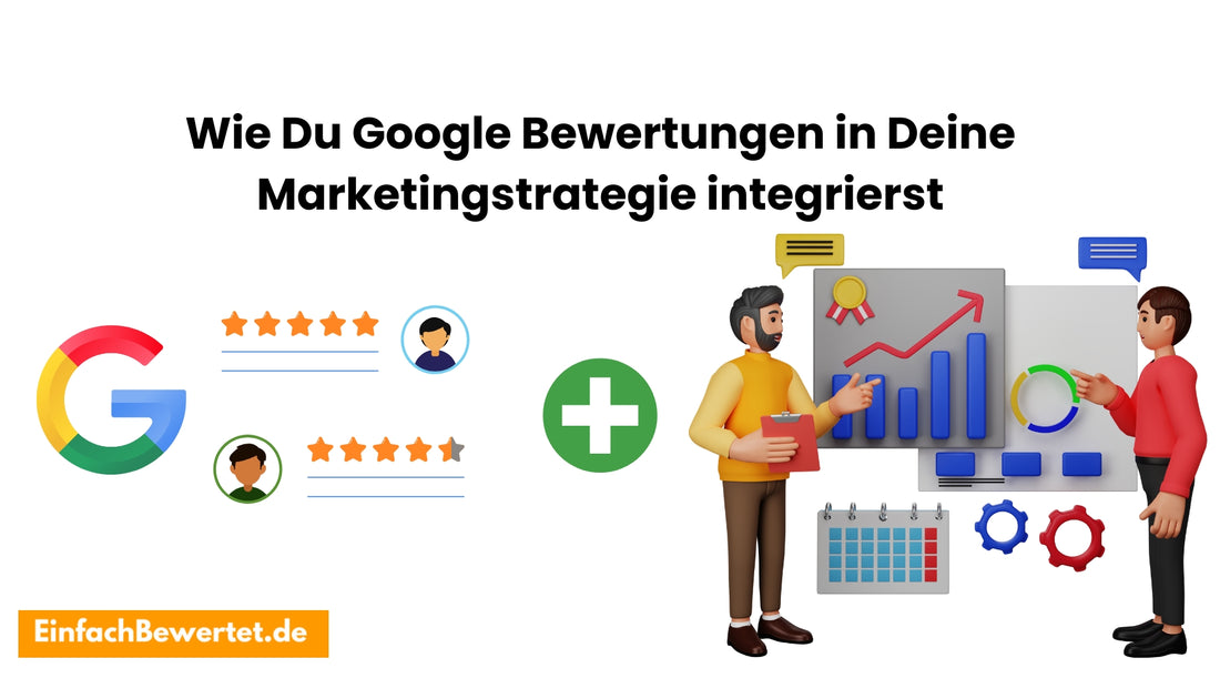 Wie-Du-Google-Bewertungen-in-Deine-Marketingstrategie-integrierst Einfachbewertet.de