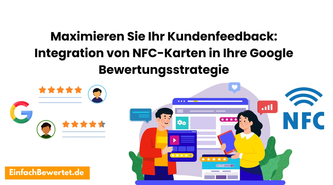 Maximieren-Sie-Ihr-Kundenfeedback-Der-Leitfaden-zur-Integration-von-NFC-Karten-in-Ihre-Google-Bewertungsstrategie Einfachbewertet.de
