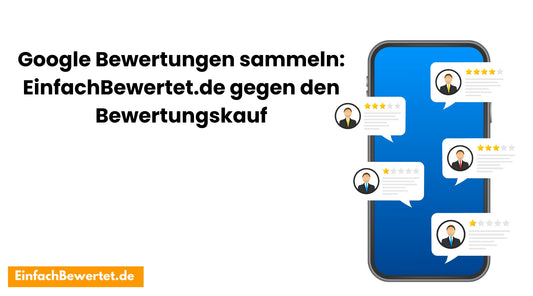 Google-Bewertungen-sammeln-EinfachBewertet.de-gegen-den-Bewertungskauf Einfachbewertet.de
